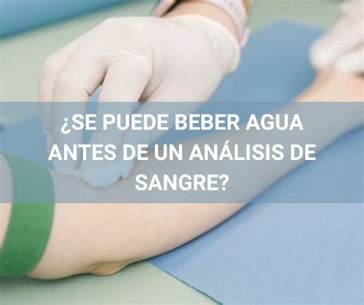 ¿Se puede beber agua antes de un análisis de sangre?